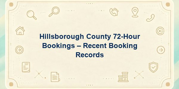 Hillsborough County 72-Hour Bookings – Recent Booking Records