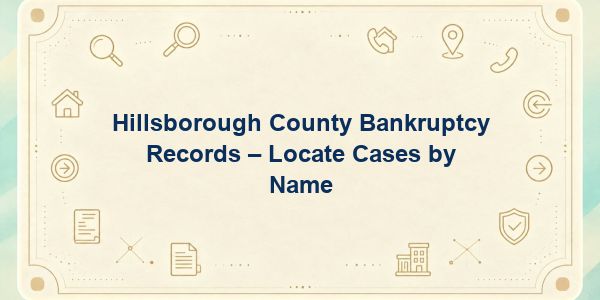 Hillsborough County Bankruptcy Records - Locate Cases by Name