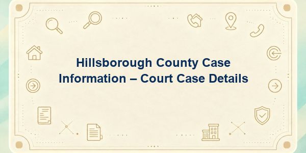 Hillsborough County Case Information – Court Case Details