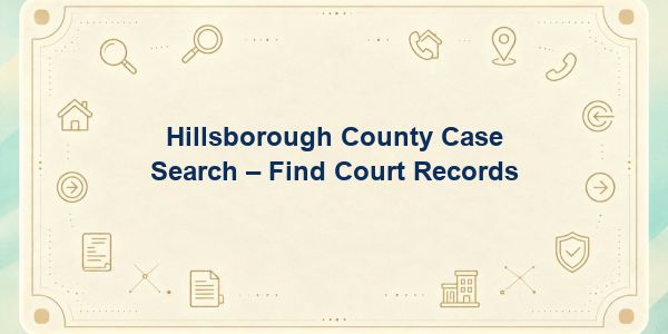 Hillsborough County Case Search – Find Court Records