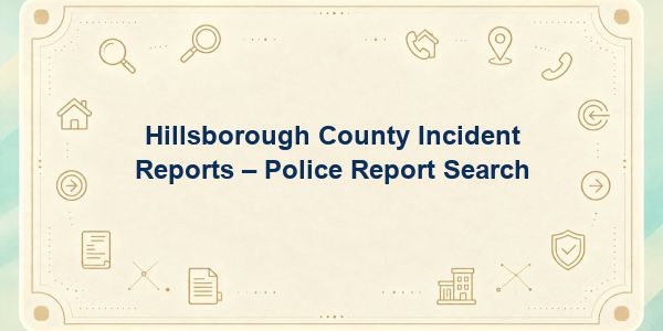 Hillsborough County Incident Reports – Police Report Search