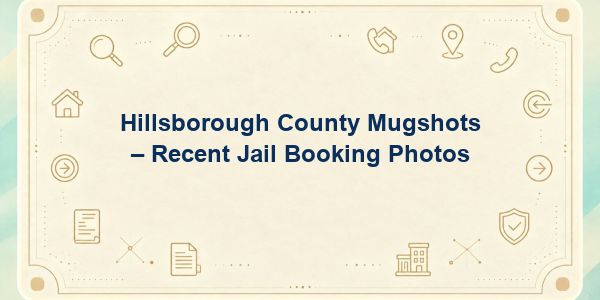 Hillsborough County Mugshots – Recent Jail Booking Photos