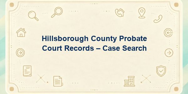 Hillsborough County Probate Court Records – Case Search