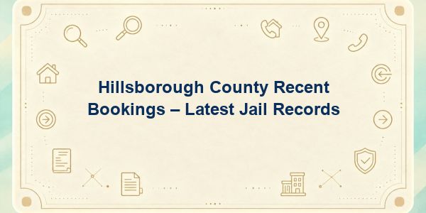 Hillsborough County Recent Bookings – Latest Jail Records